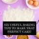   Six Useful Baking Tips to Make that Perfect Cake!