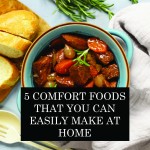   5 Comfort Foods That You Can Easily Make At Home